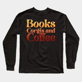 Books Corgis and Coffee Long Sleeve T-Shirt